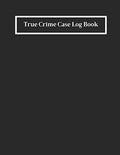 True Crime Case Log Book: Sleuth Journal: Guided Investigator Notebook - Help Solve Cold Cases Online - Murderino Gifts - Criminal Justice Major - ... Victim, Suspect, Crime Scene - Case Files by Olivia Lanae