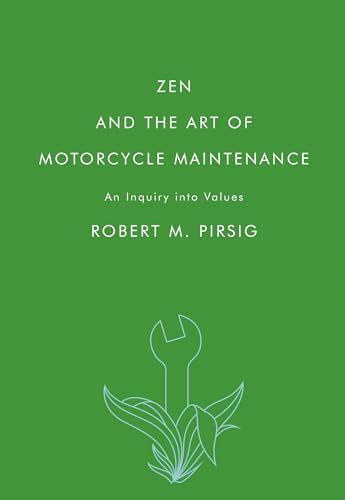 Zen and the Art of Motorcycle Maintenance: An Inquiry into Values by Robert M. Pirsig