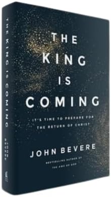The King Is Coming: It's Time to Prepare for the Return of Christ by John Bevere