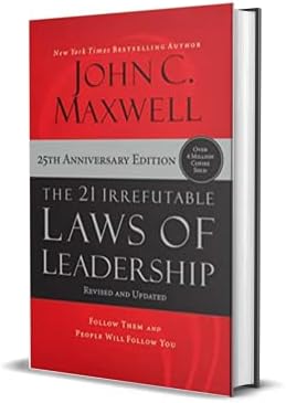 The 21 Irrefutable Laws of Leadership: Follow Them and People Will Follow You by John C. Maxwell