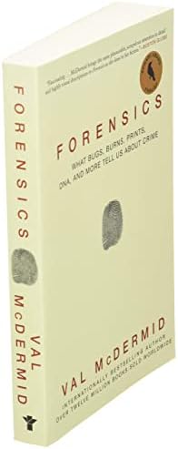 Forensics: What Bugs, Burns, Prints, DNA, and More Tell Us About Crime by Val McDermid