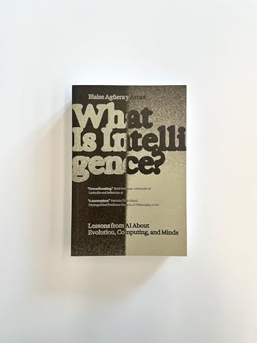 What Is Intelligence?: Lessons from AI About Evolution, Computing, and Minds (Antikythera) by Blaise Aguera y Arcas