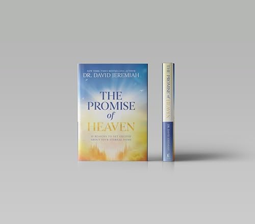 The Promise of Heaven: 31 Reasons to Get Excited About Your Eternal Home by Dr. David Jeremiah