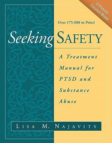 Seeking Safety: A Treatment Manual for PTSD and Substance Abuse by Lisa M. Najavits