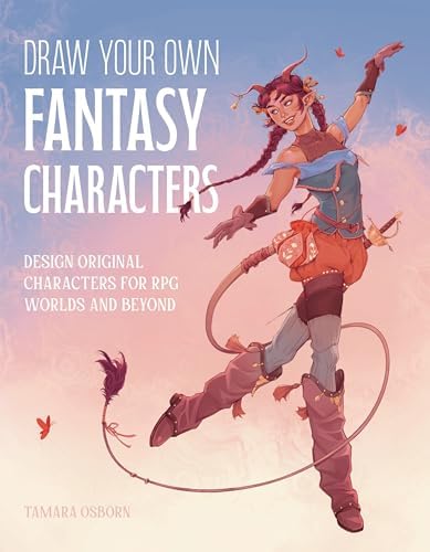 Draw Your Own Fantasy Characters: Design Original Characters for RPG Worlds and Beyond by Tamara Osborn
