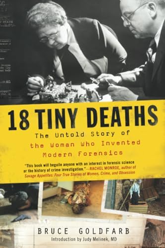 18 Tiny Deaths: The Untold Story of the Woman Who Invented Modern Forensics (Historical Medical Science and True Crime Book for Adults) by Bruce Goldfarb