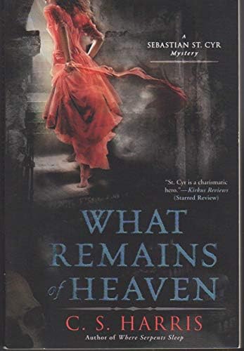 What Remains of Heaven: A Sebastian St. Cyr Mystery, Book 5 by C.S. Harris