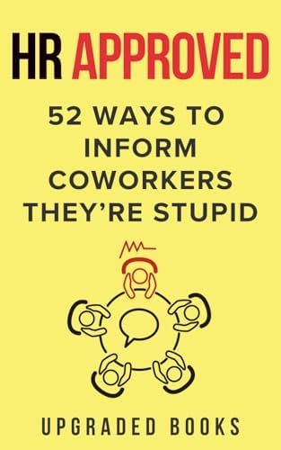 HR Approved 52 Ways To Inform Coworkers They're Stupid (HR Approved Office Survival Series) by Upgraded Books