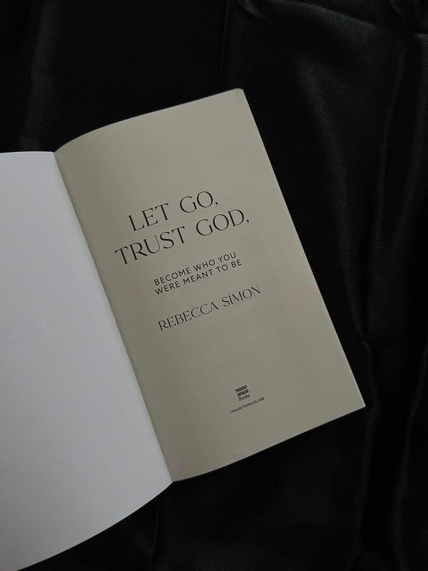Let Go, Trust God, Become Who You Were Meant To Be by Rebecca Simon