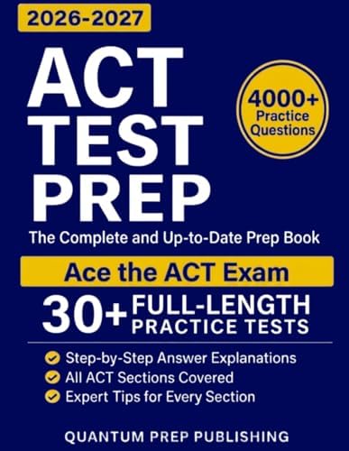 ACT Test Prep: The Complete and Fully Updated Prep Book to Ace the ACT Exam with Full-Length Practice Tests and Easy-to-Follow Explanations by Quantum Prep Publishing