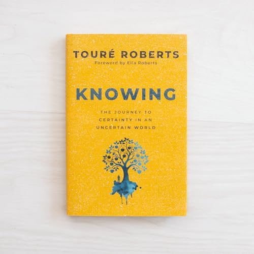 Knowing: The Journey to Certainty in an Uncertain World by Touré Roberts