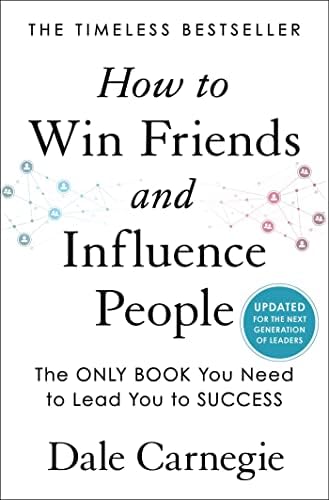 How to Win Friends and Influence People: Updated For the Next Generation of Leaders (Dale Carnegie Books) by Dale Carnegie