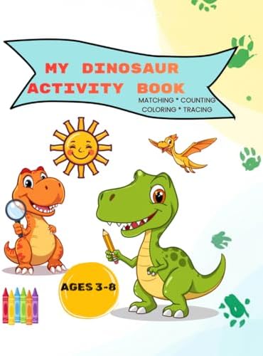 My Dinosaur Activity Book: A Dinosaur Activity Book with coloring, letter and number tracing, and matching with 15 dinosaurs for kids ages 3-8 by Jojo Wonder Tree Books