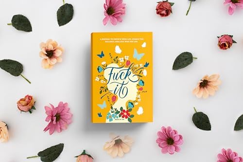 Fuck It: A Guided Self-Love and Gratitude Journal for Women to Unfuck Your Life, Exhale the Bullshit, and Love Who You Are (Cute Self Care & Self Help Books) by Gentle Root Co