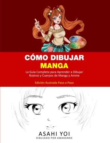 CÓMO DIBUJAR MANGA: La guía completa para aprender a dibujar rostros y cuerpos de manga y anime Libro de dibujo para niños, adolescentes y adultos Edición ilustrada paso a paso (Spanish Edition) by Asahi Yoi