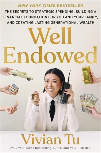 Well Endowed: The Secrets to Strategic Spending, Building a Financial Foundation for You and Your Family, and Creating Lasting Generational Wealth by Vivian Tu