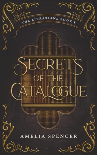 Secrets of the Catalogue (The Librarians) by Amelia Spencer