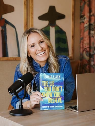 The Lie You Don't Know You Believe: How to Find It, Fight It, and Live Free by Jennie Allen