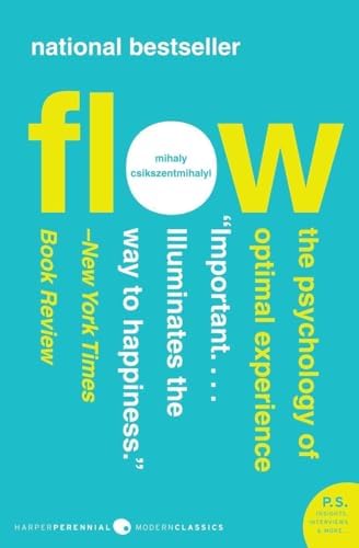 Flow: The Psychology of Optimal Experience by Mihaly Csikszentmihalyi