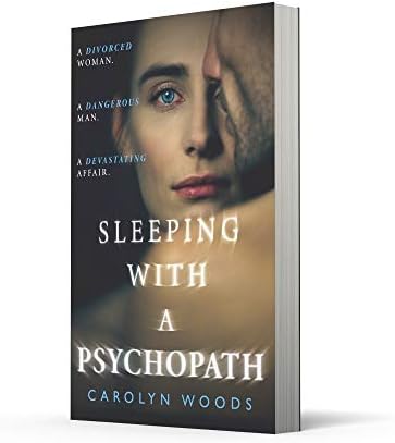 Sleeping with a Psychopath: A real-life psychological crime thriller, the unbelievable true story. THE SUNDAY TIMES TOP TEN BESTSELLER by Carolyn Woods
