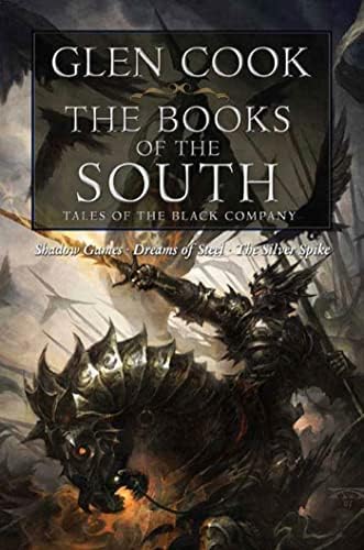 Books of the South: Tales of the Black Company (Shadow Games / Dreams of Steel / The Silver Spike) by Glen Cook