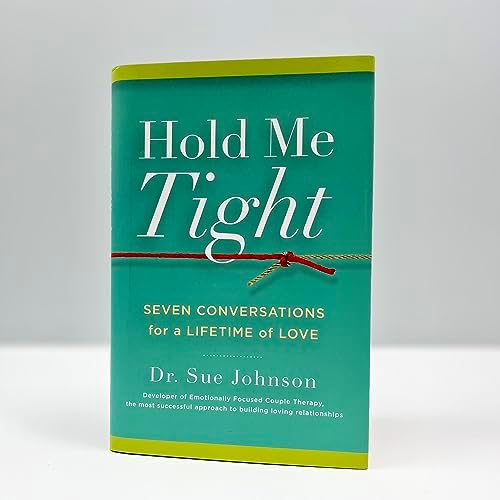 Hold Me Tight: Seven Conversations for a Lifetime of Love (The Dr. Sue Johnson Collection, 1) by Dr. Sue Johnson EdD