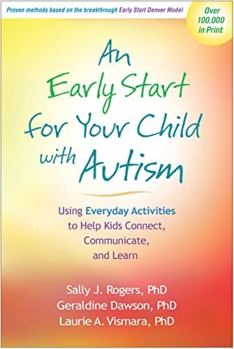 An Early Start for Your Child with Autism: Using Everyday Activities to Help Kids Connect, Communicate, and Learn by Sally J. Rogers