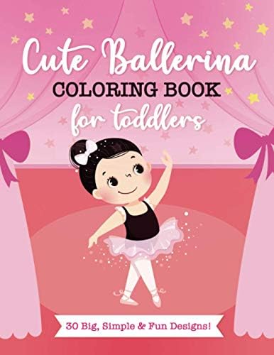 Cute Ballerina Coloring Book For Toddlers: 30 Big, Simple and Fun Designs For Little Aspiring Ballet Dancers: Kids Ages 2-4 by Creative Casita Publishing