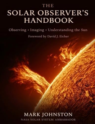 The Solar Observer's Handbook: Observing · Imaging · Understanding the Sun by Mark Johnston