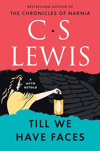 Till We Have Faces: A Myth Retold by C. S. Lewis