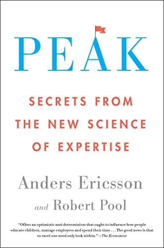 Peak: Unleashing Your Inner Champion Through Revolutionary Methods for Skill Acquisition and Performance Enhancement in Work, Sports, and Life by Anders Ericsson