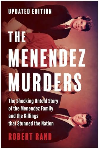 The Menendez Murders, Updated Edition: The Shocking Untold Story of the Menendez Family and the Killings that Stunned the Nation by Robert Rand