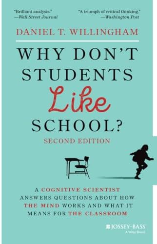 Why Don't Students Like School?: A Cognitive Scientist Answers Questions About How the Mind Works and What It Means for the Classroom by Daniel T. Willingham