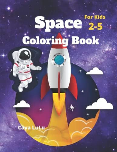 Space Coloring Book for Kids Ages 2-5, planets, solar systems, rockets, astronauts: Color Adventure for both boys and girls, Toddlers, Preschool, Kindergarten, Elementary by Cava LuLu