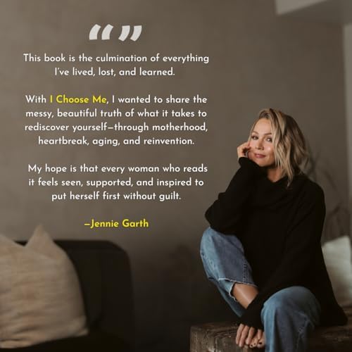 I Choose Me: Chasing Joy, Finding Purpose & Embracing Reinvention – A Heartfelt Celebrity Memoir and Inspirational Guide to Happiness and Aging with Confidence by Jennie Garth
