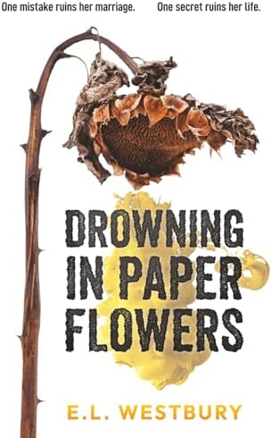 Drowning in Paper Flowers by E.L. Westbury