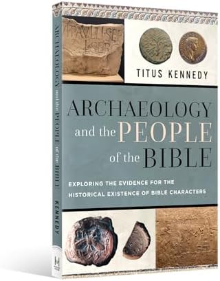 Archaeology and the People of the Bible: Exploring the Evidence for the Historical Existence of Bible Characters by Titus Kennedy