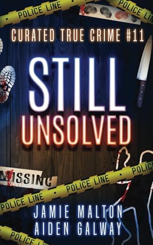 Curated True Crime #11: Still Unsolved (Murder, Madness & Mayhem) by Jamie Malton