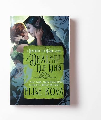 A Deal with the Elf King: A Standalone Fantasy Romance (Married to Magic) by Elise Kova