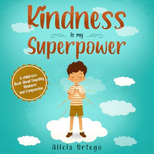 Kindness is my Superpower: A children's Book About Empathy, Kindness and Compassion (My Superpower Books) by Alicia Ortego