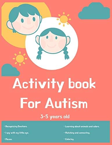 Activity book for Autism 3-5 years old: Lots of different activities including Mazes, recognizing Emotions, coloring, I spy, learning about animals, colors and more! by DR. Elizabeth Bond