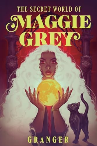 The Secret World of Maggie Grey: A Dark Academia Fantasy by Granger