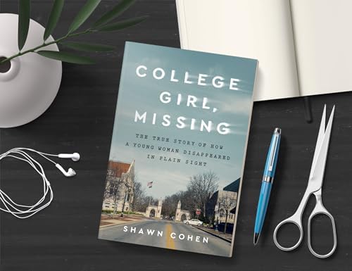 College Girl, Missing: The True Story of How a Young Woman Disappeared in Plain Sight by Shawn Cohen