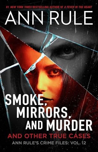 Smoke, Mirrors, and Murder: And Other True Cases (Ann Rule's Crime Files) by Ann Rule