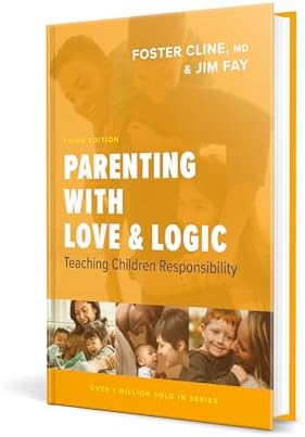 Parenting with Love and Logic: Teaching Children Responsibility by Foster Cline