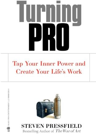 Turning Pro: Tap Your Inner Power and Create Your Life's Work by Steven Pressfield