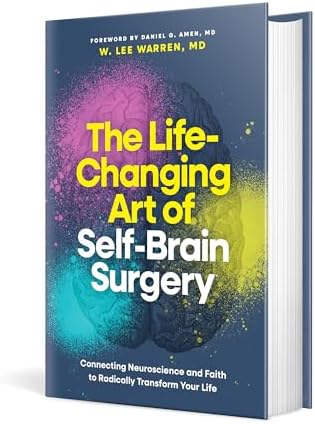The Life-Changing Art of Self-Brain Surgery: Connecting Neuroscience and Faith to Radically Transform Your Life by W. Lee Warren, MD