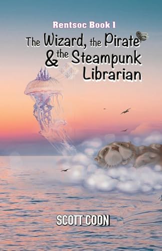 Rentsoc Book 1: The Wizard, The Pirate, and The Steampunk Librarian by Scott Coon
