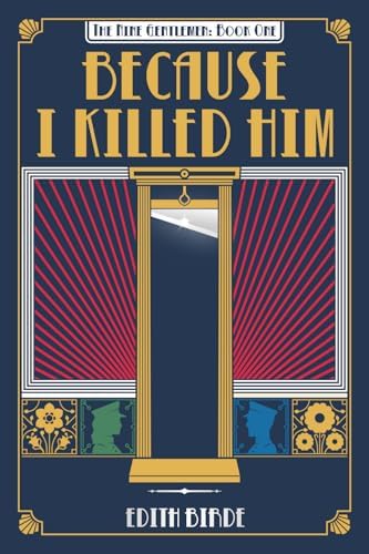 Because I Killed Him (The Nine Gentlemen) by Edith Birde