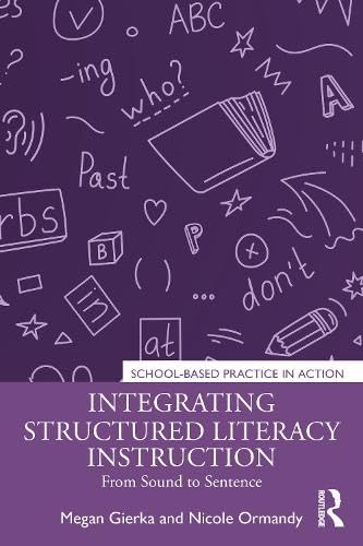 Integrating Structured Literacy Instruction: From Sound to Sentence (School-Based Practice in Action) by Megan Gierka